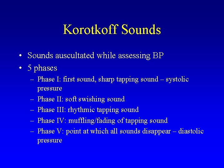 Korotkoff Sounds • Sounds auscultated while assessing BP • 5 phases – Phase I: