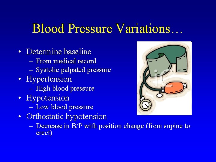 Blood Pressure Variations… • Determine baseline – From medical record – Systolic palpated pressure