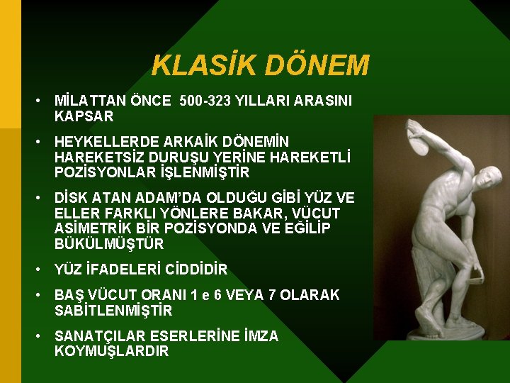 KLASİK DÖNEM • MİLATTAN ÖNCE 500 -323 YILLARI ARASINI KAPSAR • HEYKELLERDE ARKAİK DÖNEMİN