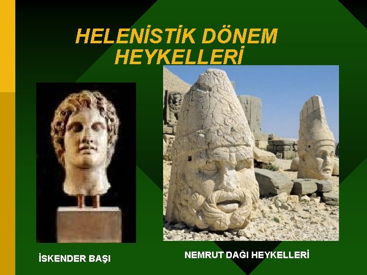 HELENİSTİK DÖNEM HEYKELLERİ İSKENDER BAŞI NEMRUT DAĞI HEYKELLERİ 