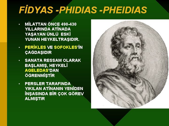 FİDYAS -PHIDIAS -PHEIDIAS • MİLATTAN ÖNCE 490 -430 YILLARINDA ATİNADA YAŞAYAN ÜNLÜ ESKİ YUNAN