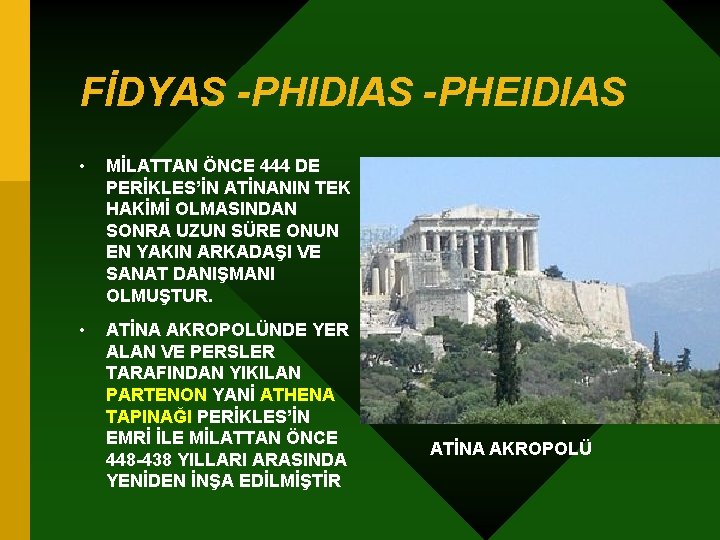 FİDYAS -PHIDIAS -PHEIDIAS • MİLATTAN ÖNCE 444 DE PERİKLES’İN ATİNANIN TEK HAKİMİ OLMASINDAN SONRA