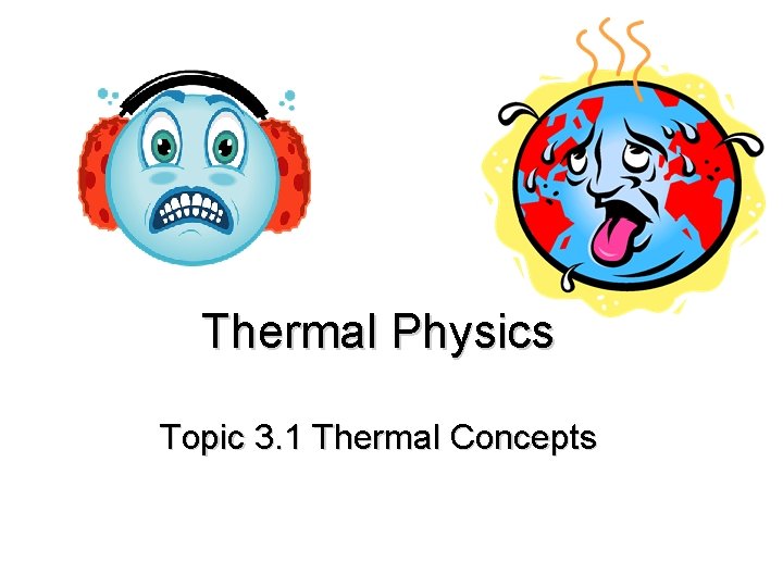Thermal Physics Topic 3. 1 Thermal Concepts 