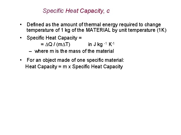 Specific Heat Capacity, c • Defined as the amount of thermal energy required to