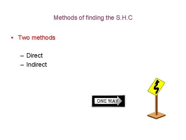 Methods of finding the S. H. C • Two methods – Direct – Indirect