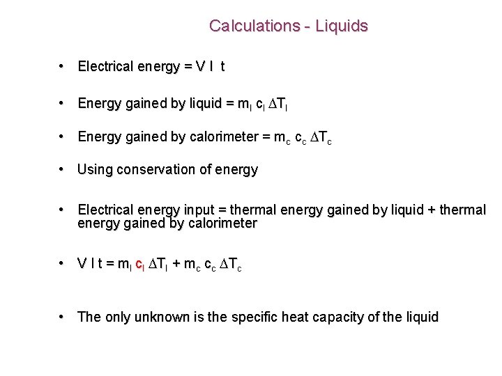 Calculations - Liquids • Electrical energy = V I t • Energy gained by
