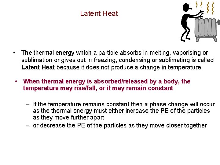 Latent Heat • The thermal energy which a particle absorbs in melting, vaporising or