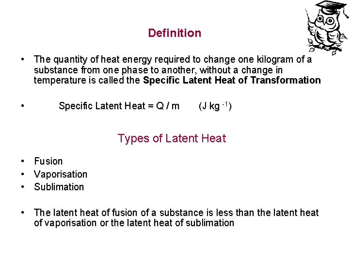 Definition • The quantity of heat energy required to change one kilogram of a