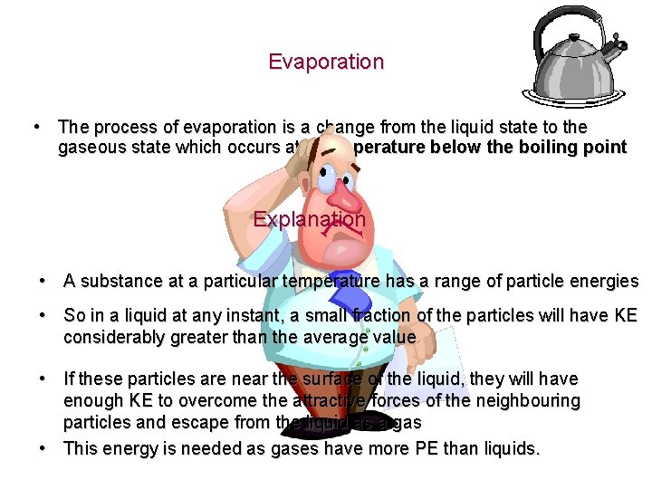 Evaporation • The process of evaporation is a change from the liquid state to