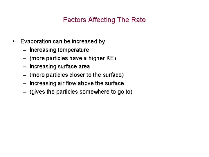 Factors Affecting The Rate • Evaporation can be increased by – Increasing temperature –