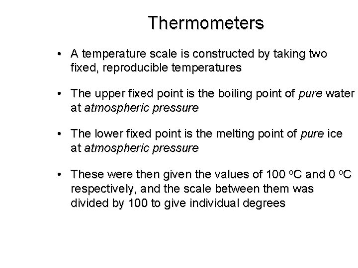 Thermometers • A temperature scale is constructed by taking two fixed, reproducible temperatures •