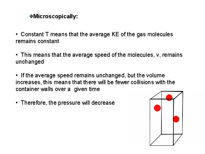 Microscopically: • Constant T means that the average KE of the gas molecules remains