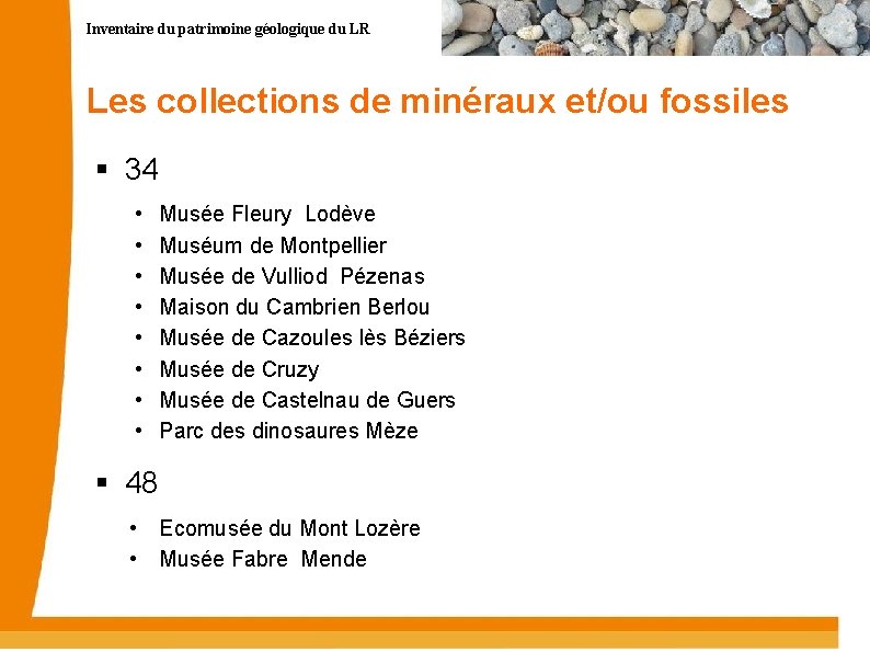 Inventaire du patrimoine géologique du LR Les collections de minéraux et/ou fossiles 34 •