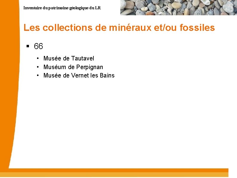 Inventaire du patrimoine géologique du LR Les collections de minéraux et/ou fossiles 66 •