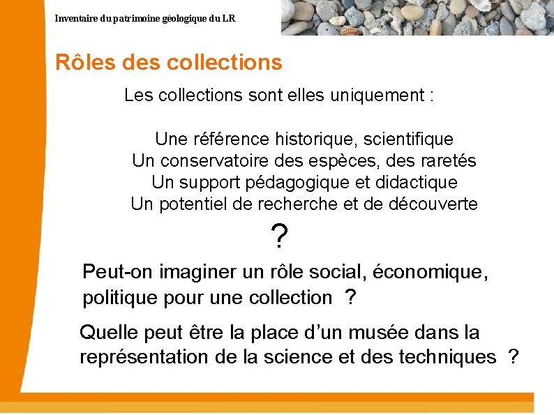 Inventaire du patrimoine géologique du LR Rôles des collections Les collections sont elles uniquement