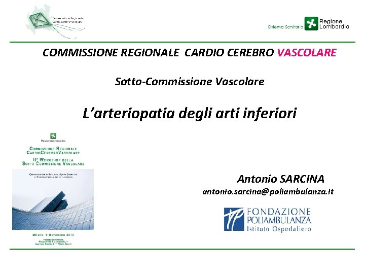 COMMISSIONE REGIONALE CARDIO CEREBRO VASCOLARE Sotto-Commissione Vascolare L’arteriopatia degli arti inferiori Antonio SARCINA antonio.