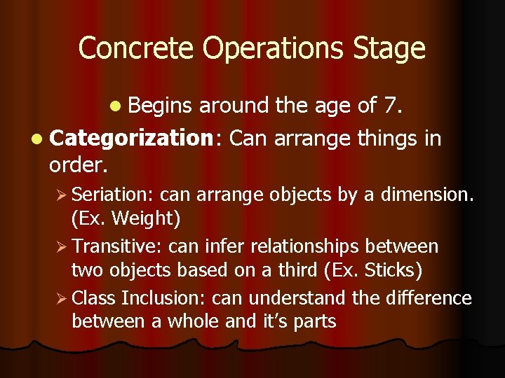 Concrete Operations Stage l Begins around the age of 7. l Categorization: Can arrange