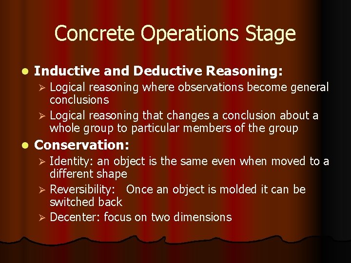 Concrete Operations Stage l Inductive and Deductive Reasoning: Logical reasoning where observations become general