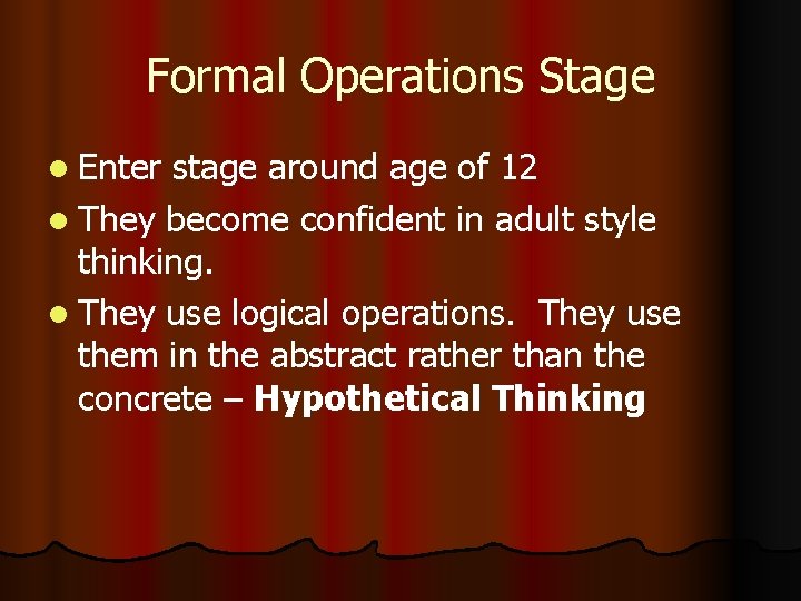 Formal Operations Stage l Enter stage around age of 12 l They become confident