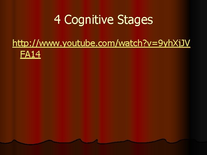 4 Cognitive Stages http: //www. youtube. com/watch? v=9 yh. Xj. JV FA 14 