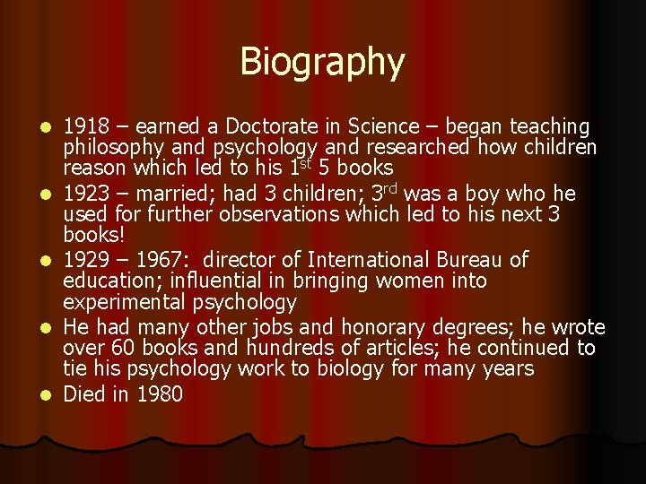 Biography l l l 1918 – earned a Doctorate in Science – began teaching
