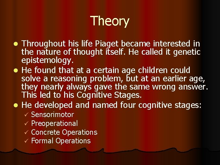 Theory Throughout his life Piaget became interested in the nature of thought itself. He