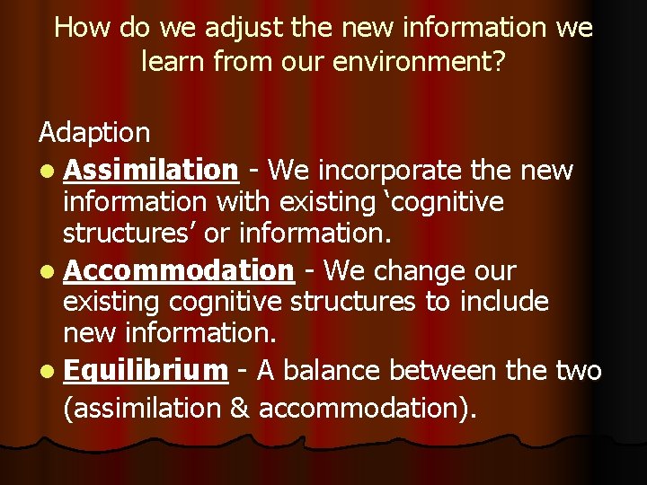 How do we adjust the new information we learn from our environment? Adaption l