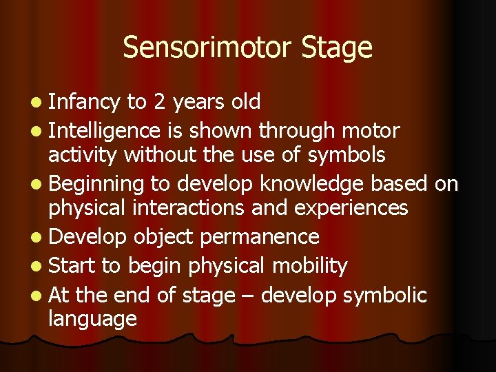 Sensorimotor Stage l Infancy to 2 years old l Intelligence is shown through motor