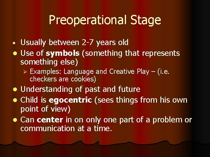 Preoperational Stage Usually between 2 -7 years old l Use of symbols (something that