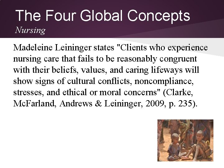 The Four Global Concepts Nursing Madeleine Leininger states "Clients who experience nursing care that The Four Global Concepts Nursing Madeleine Leininger states "Clients who experience nursing care that