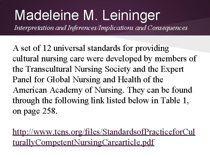 Madeleine M. Leininger Interpretation and Inferences/Implications and Consequences A set of 12 universal standards Madeleine M. Leininger Interpretation and Inferences/Implications and Consequences A set of 12 universal standards