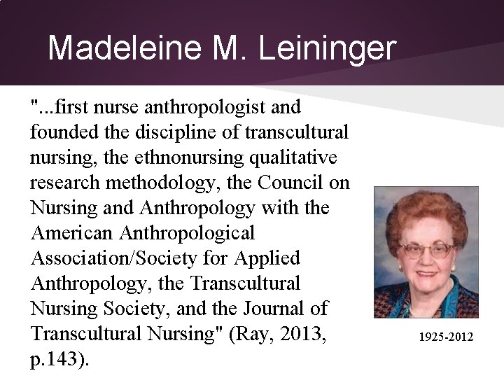 Madeleine M. Leininger ". . . first nurse anthropologist and founded the discipline of Madeleine M. Leininger ". . . first nurse anthropologist and founded the discipline of