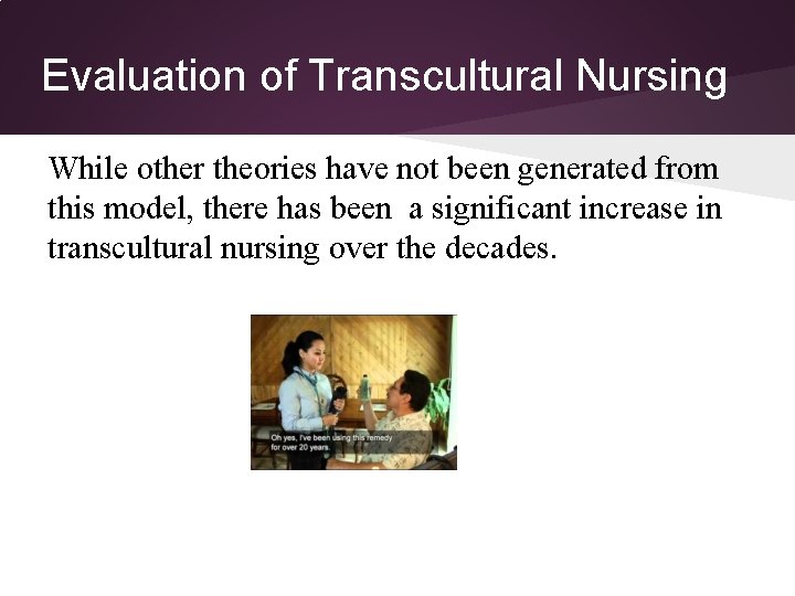 Evaluation of Transcultural Nursing While other theories have not been generated from this model, Evaluation of Transcultural Nursing While other theories have not been generated from this model,