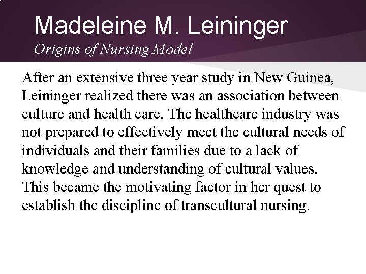 Madeleine M. Leininger Origins of Nursing Model After an extensive three year study in Madeleine M. Leininger Origins of Nursing Model After an extensive three year study in