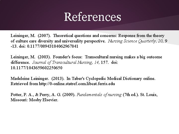 References Leininger, M. (2007). Theoretical questions and concerns: Response from theory of culture care References Leininger, M. (2007). Theoretical questions and concerns: Response from theory of culture care