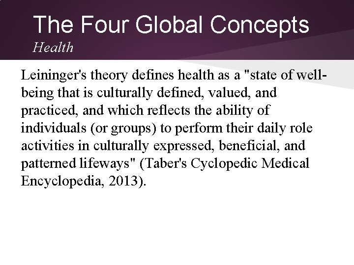 The Four Global Concepts Health Leininger's theory defines health as a "state of wellbeing The Four Global Concepts Health Leininger's theory defines health as a "state of wellbeing