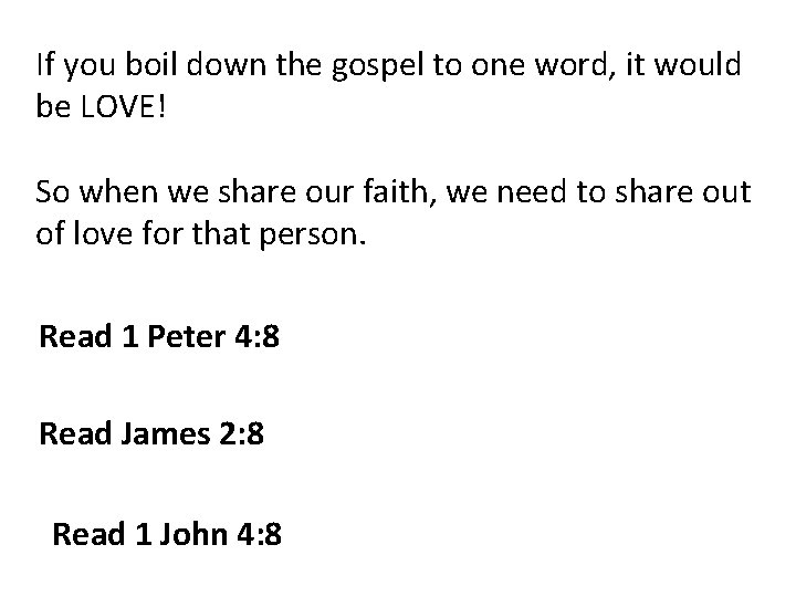 If you boil down the gospel to one word, it would be LOVE! So