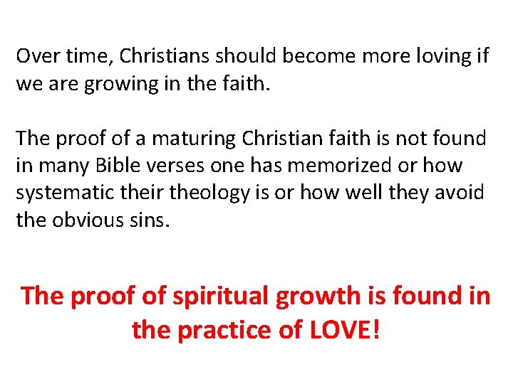 Over time, Christians should become more loving if we are growing in the faith.