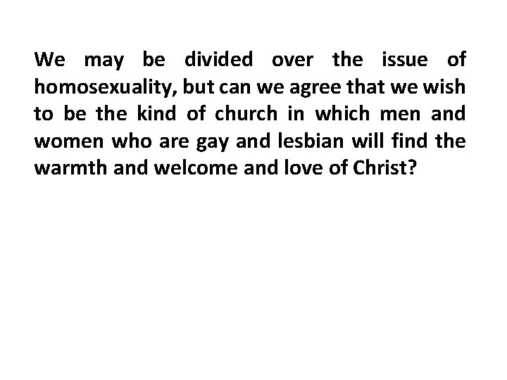We may be divided over the issue of homosexuality, but can we agree that