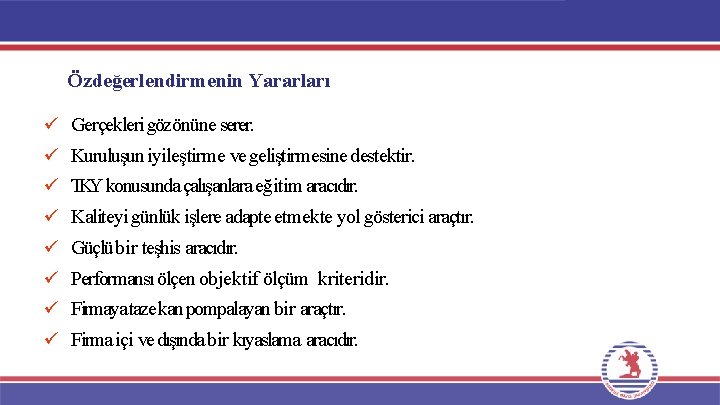 Özdeğerlendirmenin Yararları Gerçekleri gözönüne serer. Kuruluşun iyileştirme ve geliştirmesine destektir. TKY konusunda çalışanlara eğitim