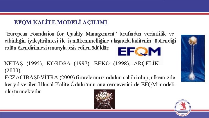 EFQM KALİTE MODELİ AÇILIMI “European Foundation for Quality Management” tarafından verimlilik ve etkinliğin iyileştirilmesi