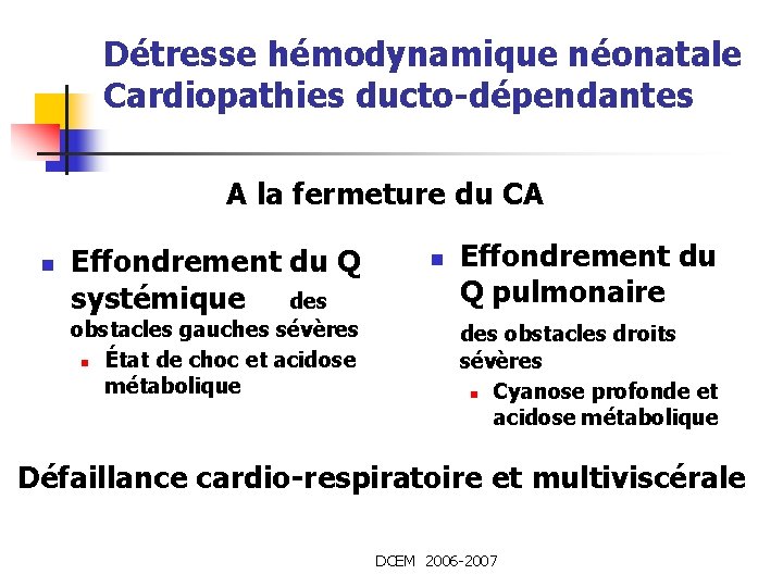 Détresse hémodynamique néonatale Cardiopathies ducto-dépendantes A la fermeture du CA n Effondrement du Q