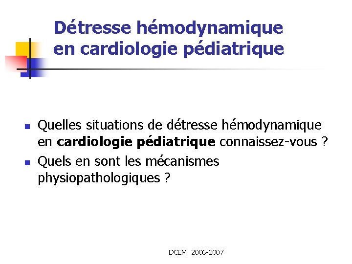 Détresse hémodynamique en cardiologie pédiatrique n n Quelles situations de détresse hémodynamique en cardiologie