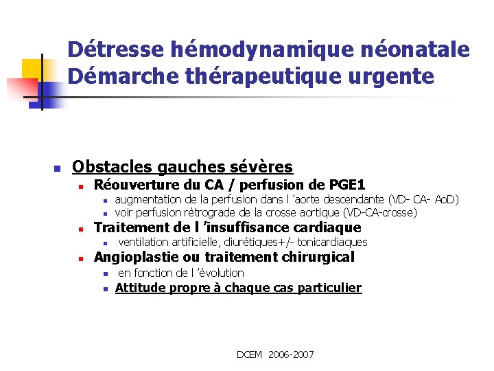 Détresse hémodynamique néonatale Démarche thérapeutique urgente n Obstacles gauches sévères n Réouverture du CA