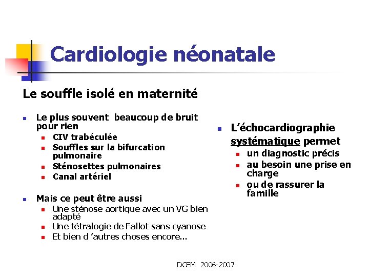 Cardiologie néonatale Le souffle isolé en maternité n Le plus souvent beaucoup de bruit