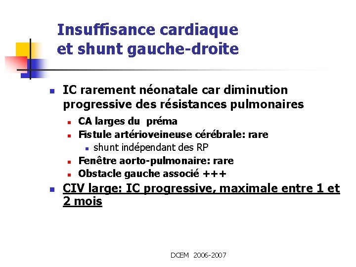 Insuffisance cardiaque et shunt gauche-droite n IC rarement néonatale car diminution progressive des résistances
