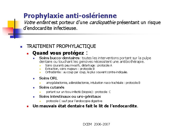 Prophylaxie anti-oslérienne Votre enfant est porteur d’une cardiopathie présentant un risque d’endocardite infectieuse. n