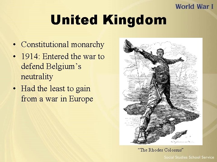United Kingdom • Constitutional monarchy • 1914: Entered the war to defend Belgium’s neutrality