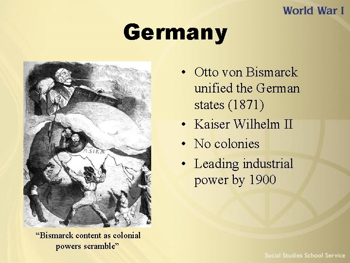 Germany • Otto von Bismarck unified the German states (1871) • Kaiser Wilhelm II