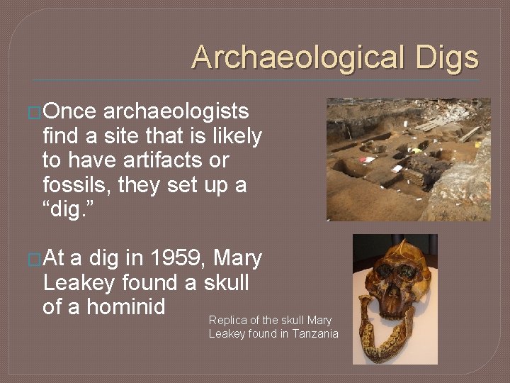 Archaeological Digs �Once archaeologists find a site that is likely to have artifacts or